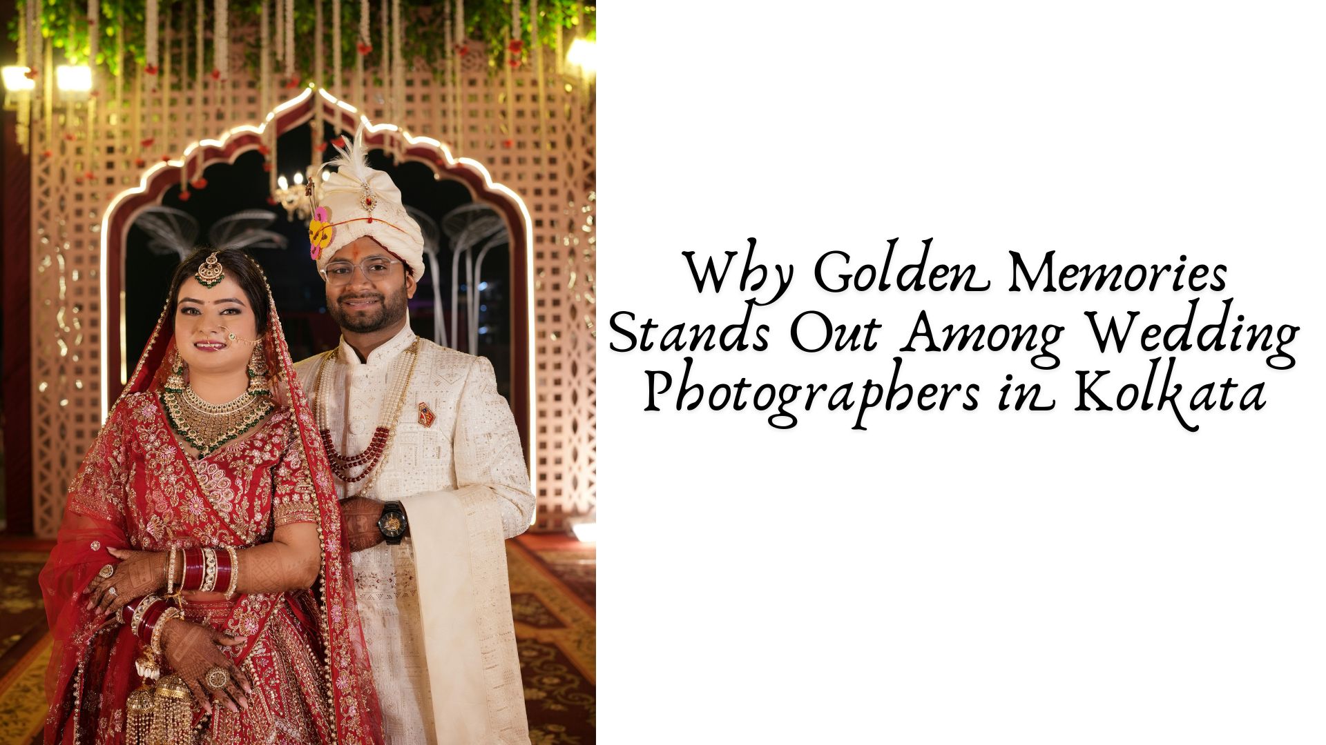 Why Golden Memories Stands Out Among Wedding Photographers in Kolkata