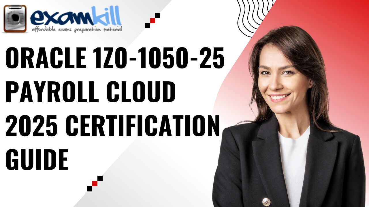 Oracle 1Z0-1050-25 Payroll Cloud 2025 Certification Guide for professionals preparing for the Oracle Payroll Cloud exam.
