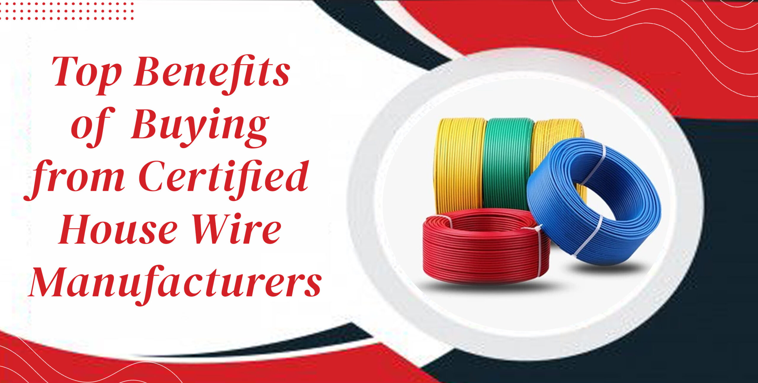 Top-Benefits-of-Buying-from-Certified-House-Wire-Manufacturers