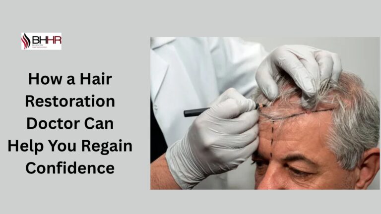 How-a-Hair-Restoration-Doctor-Can-Help-You-Regain-Confidence